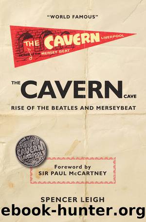 The Cavern Club: the Rise of the Beatles and Merseybeat by Spencer Leigh