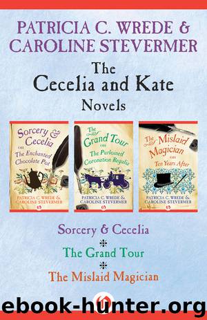 The Cecelia and Kate Novels by Patricia C. Wrede & Caroline Stevermer