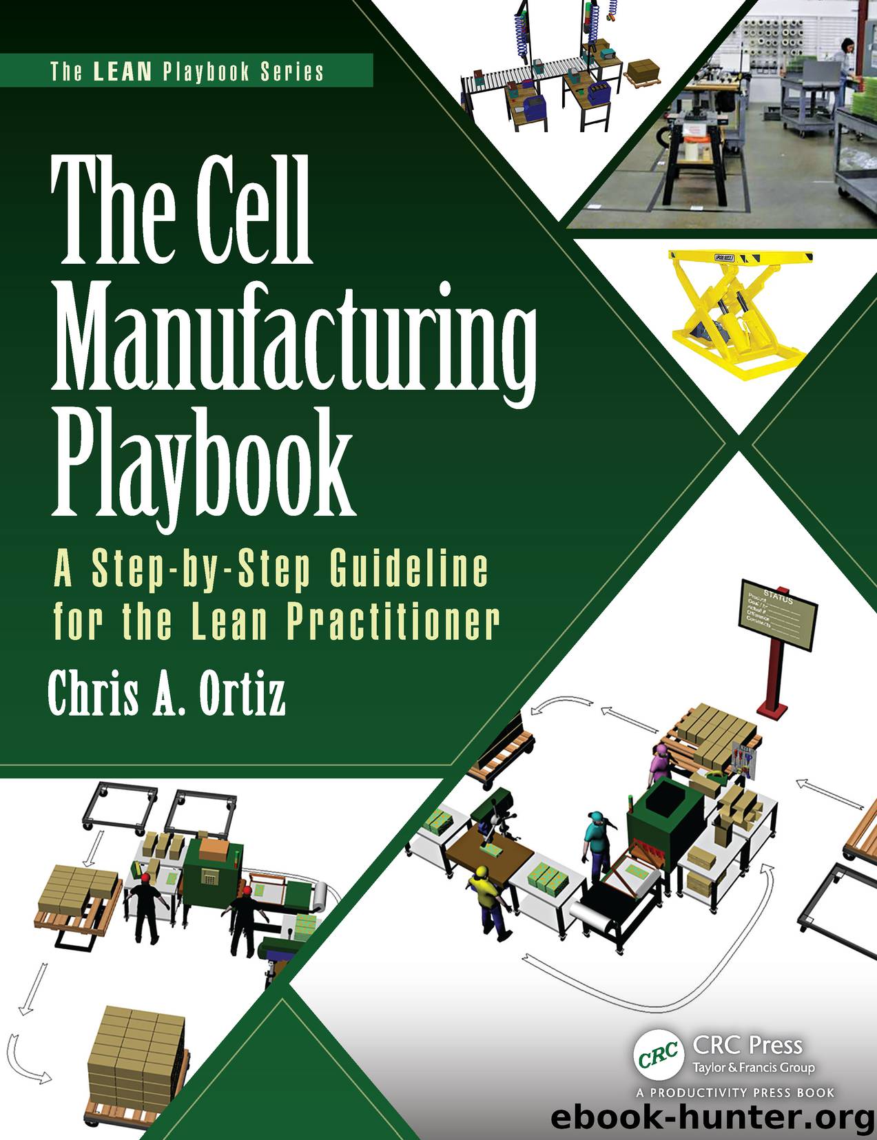 The Cell Manufacturing Playbook: A Step-by-Step Guideline for the Lean Practitioner by Chris A. Ortiz