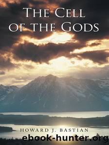 The Cell Of The Gods by Howard J. Bastian