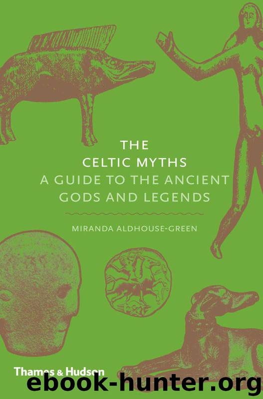 The Celtic Myths: A Guide to the Ancient Gods and Legends by Aldhouse-Green Miranda