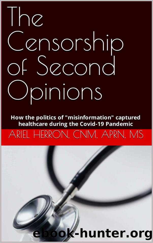 The Censorship of Second Opinions: How the politics of "misinformation" captured healthcare during the Covid-19 pandemic by Ariel Herron
