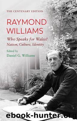 The Centenary Edition Raymond Williams: Who Speaks for Wales? Nation, Culture, Identity by Raymond Williams