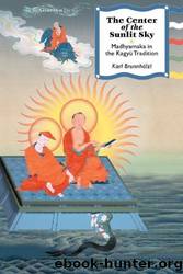 The Center of the Sunlit Sky: Madhyamaka in the Kagyu Tradition by Karl Brunnholzl