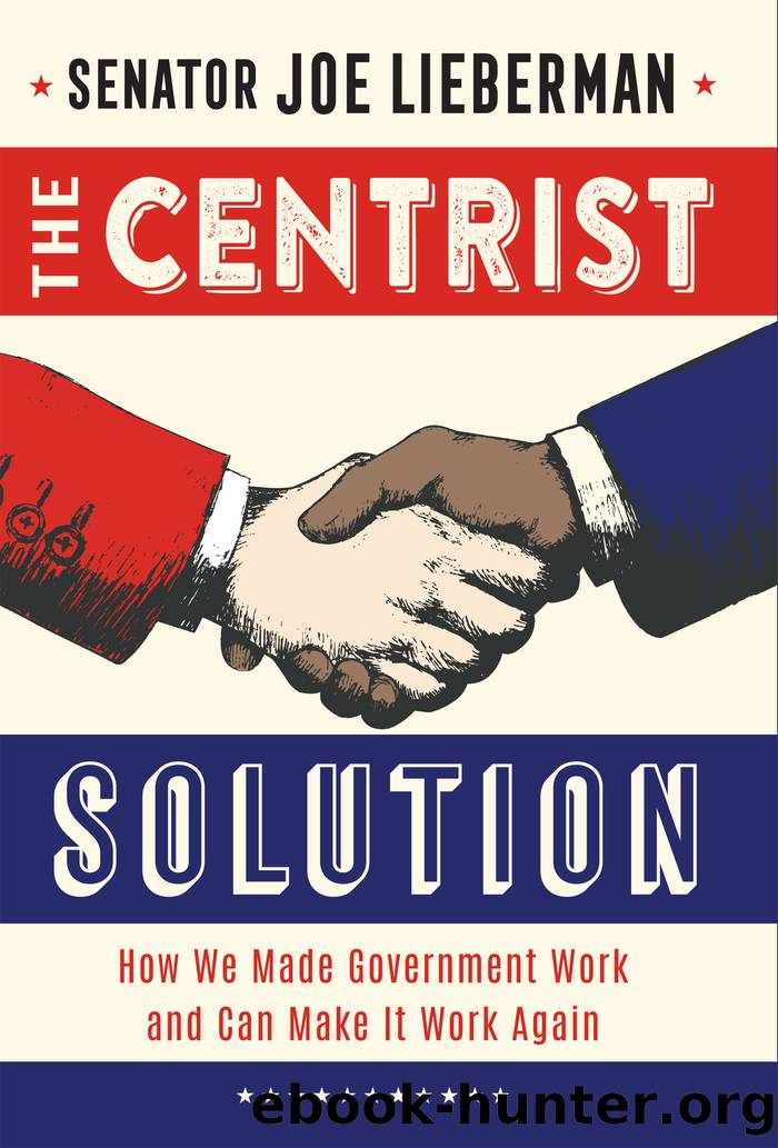 The Centrist Solution: How We Made Government Work and Can Make It Work Again by Senator Joseph I Lieberman