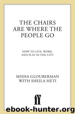 The Chairs Are Where the People Go by Misha Glouberman