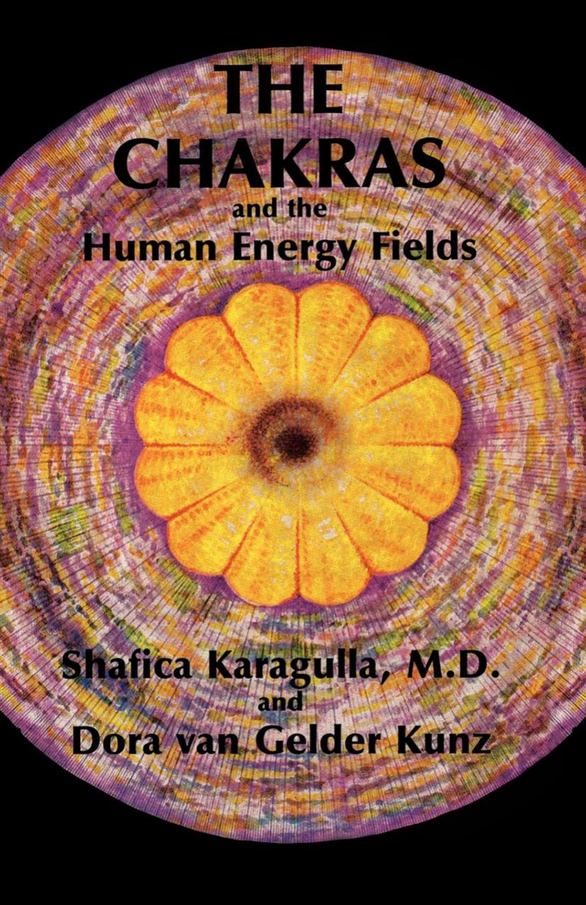 The Chakras and the Human Energy Fields by Shafica Karagulla Dora van Gelder Kunz