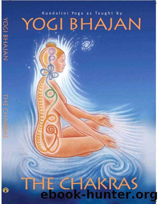 The Chakras: Kundalini Yoga as Taught by Yogi BhajanÂ® by Sat Purkh Kaur Khalsa