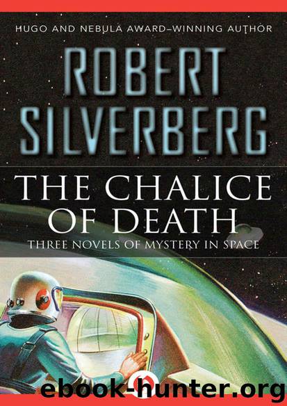 The Chalice of Death: Three Novels of Mystery in Space by Silverberg Robert