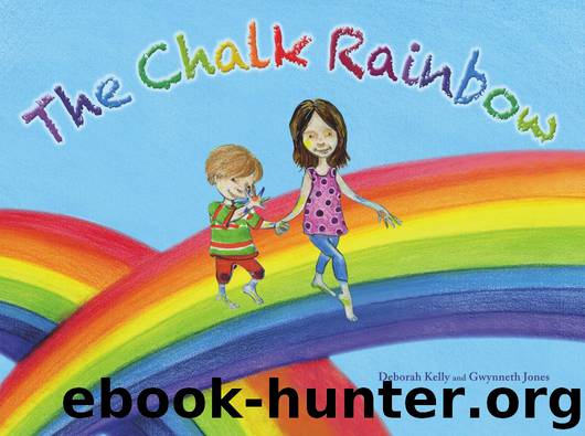 The Chalk Rainbow by Deborah Kelly & Gwynneth Jones