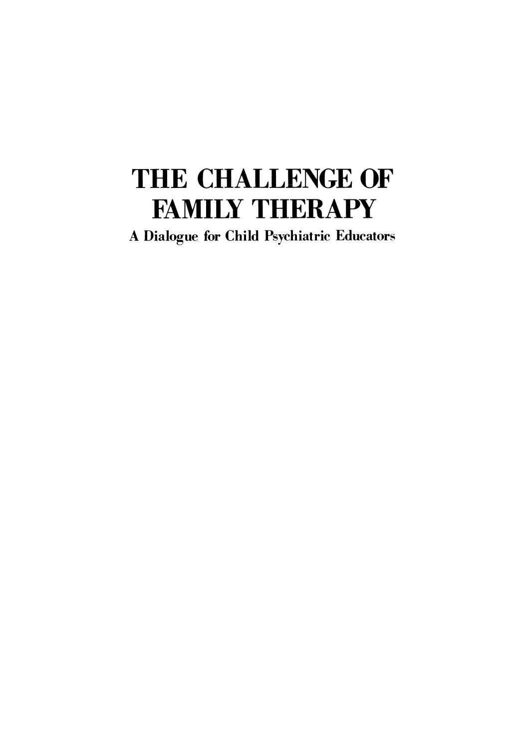 The Challenge of Family Therapy: A Dialogue for Child Psychiatric Educators by Kalman Flomenhaft Ph.D. (auth.) Kalman Flomenhaft Adolph E. Christ (eds.)