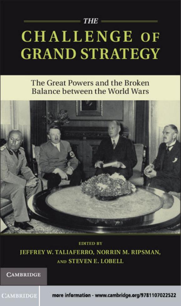 The Challenge of Grand Strategy: The Great Powers and the Broken Balance between the World Wars by Jeffrey W. Taliaferro Norrin M. Ripsman and Steven E. Lobell