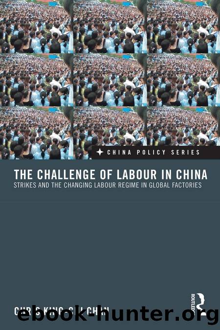 The Challenge of Labour in China : Strikes and the Changing Labour Regime in Global Factories by Chris King-chi Chan; King-Chi Chan Chris