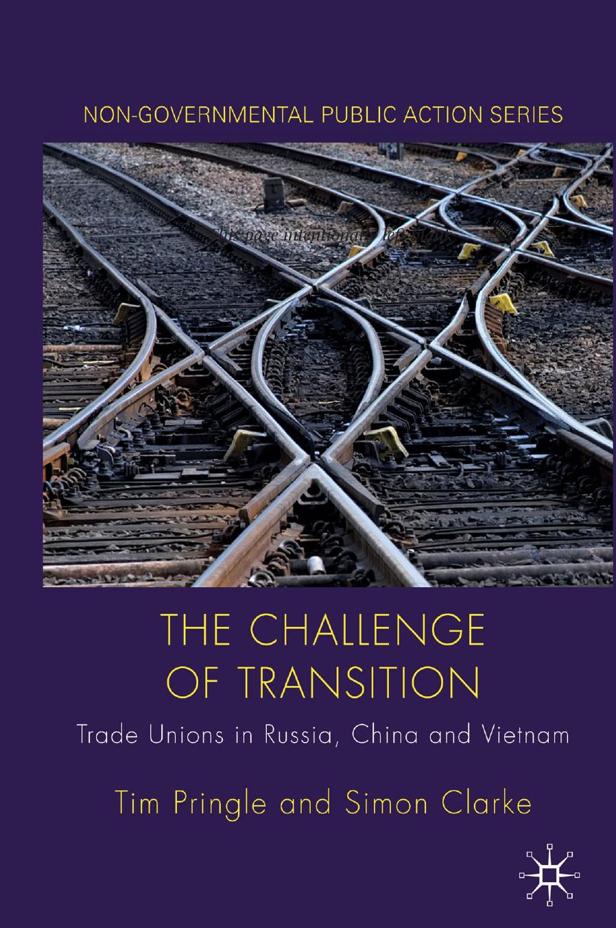 The Challenge of Transition: Trade Unions in Russia, China and Vietnam by Tim Pringle Simon Clarke (auth.)