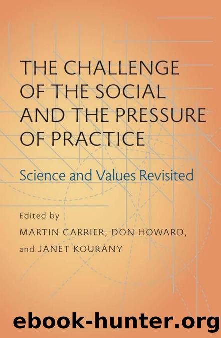 The Challenge of the Social and the Pressure of Practice : Science and Values Revisited by Martin Carrier; Don Howard; Janet Kourany