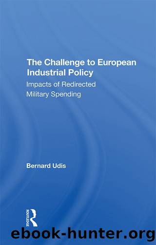 The Challenge to European Industrial Policy: Impacts of Redirected Military Spending by Bernard Udis