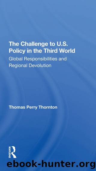 The Challenge to U.S. Policy in the Third World: Global Responsibilities and Regional Devolution by Thomas P Thornton