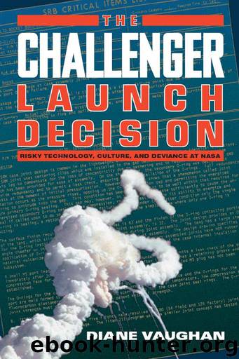 The Challenger Launch Decision: Risky Technology, Culture, and Deviance at NASA by Vaughan Diane