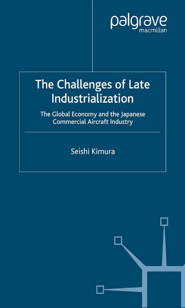 The Challenges of Late Industrialization: The Global Economy and the Japanese Commercial Aircraft Industry by Seishi Kimura (auth.)
