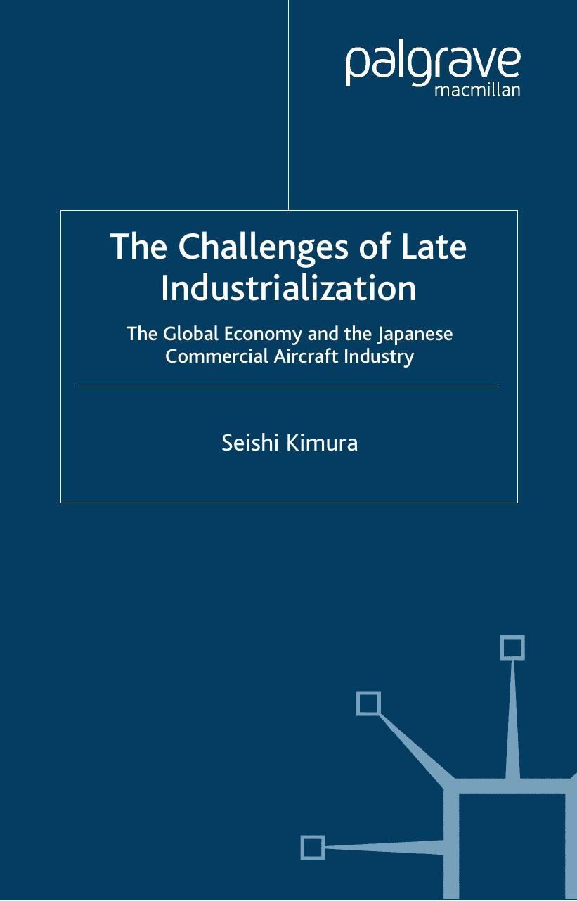 The Challenges of Late Industrialization: The Global Economy and the Japanese Commercial Aircraft Industry by Seishi Kimura