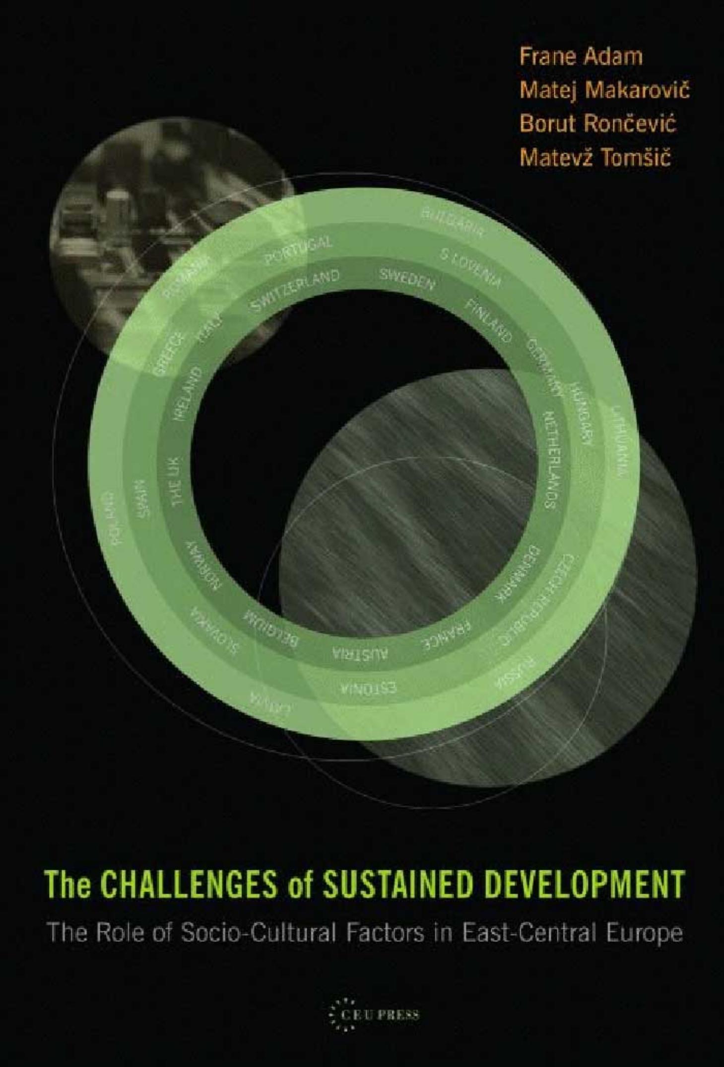 The Challenges of Sustained Development: The Role of Socio-Cultural Factors in East-Central Europe by Frane Adam Matej Makarovic Matevz Tomsic