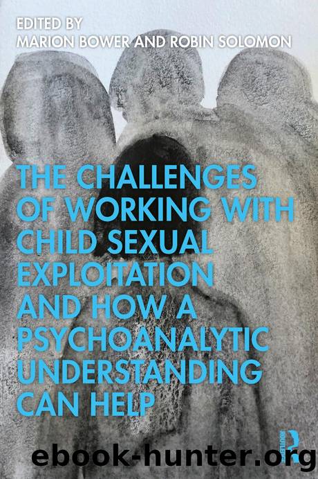 The Challenges of Working with Child Sexual Exploitation and How a Psychoanalytic Understanding Can Help by Marion Bower & Robin Solomon