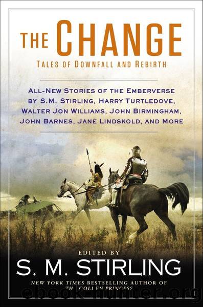 The Change: Tales of Downfall and Rebirth by Stirling S. M