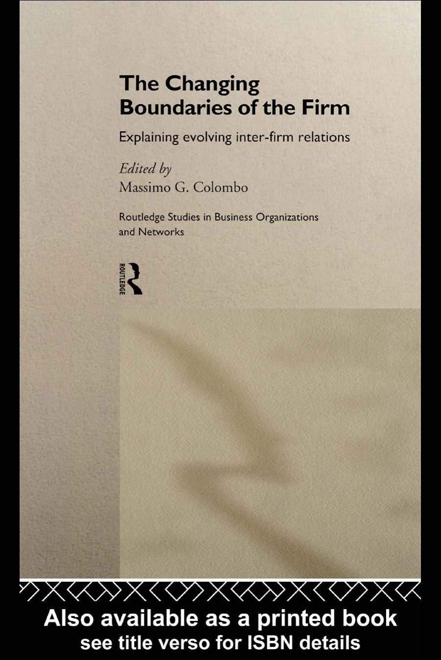 The Changing Boundaries of the Firm: Explaining Evolving Inter-firm Relations (Routledge Studies in Business Organizations and Networks, 9) by M. Colombo