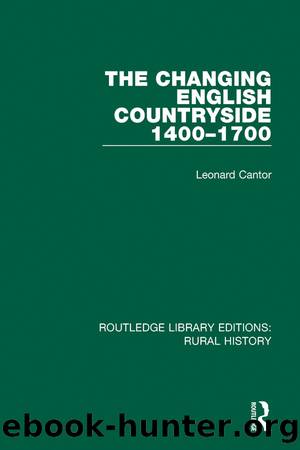 The Changing English Countryside, 1400-1700 by Leonard Cantor