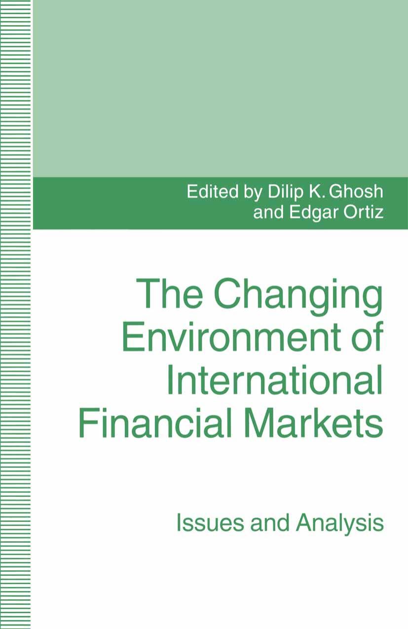 The Changing Environment of International Financial Markets: Issues and Analysis by Dilip K. Ghosh Edgar Ortiz (eds.)