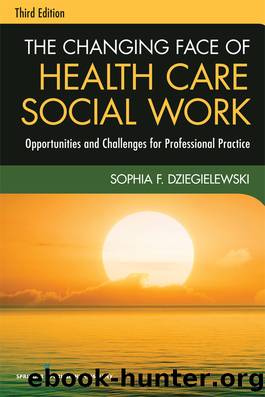 The Changing Face of Health Care Social Work, Third Edition by Dziegielewski Sophia F.;Sophia Dziegielewski Phd Lcsw;