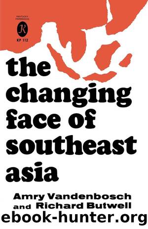 The Changing Face of Southeast Asia by Amry Vandenbosch & Richard A. Butwell