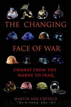 The Changing Face of War: Combat From the Marne to Iraq by Martin van Creveld