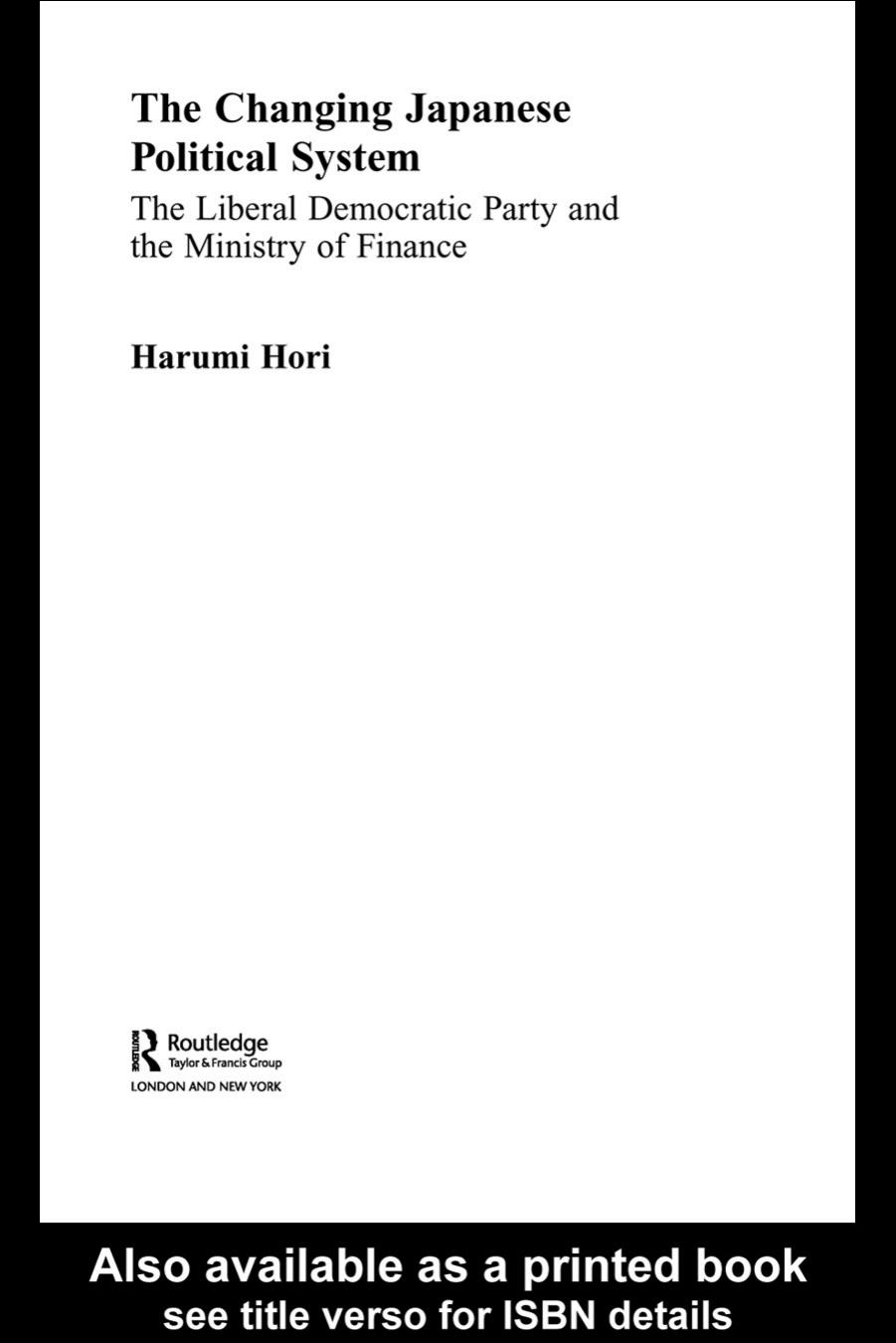 The Changing Japanese Political System The Liberal Democratic Party and the Ministry of Finance (Nissan Institute Routledgecurzon Japanese Studies) by Harumi Hori