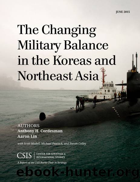 The Changing Military Balance in the Koreas and Northeast Asia by Cordesman Anthony H.;Lin Aaron; & Aaron Lin & Scott Modell & Michael Peacock & Steven Colley