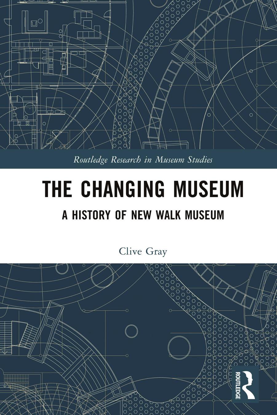 The Changing Museum: A History of New Walk Museum by Clive Gray
