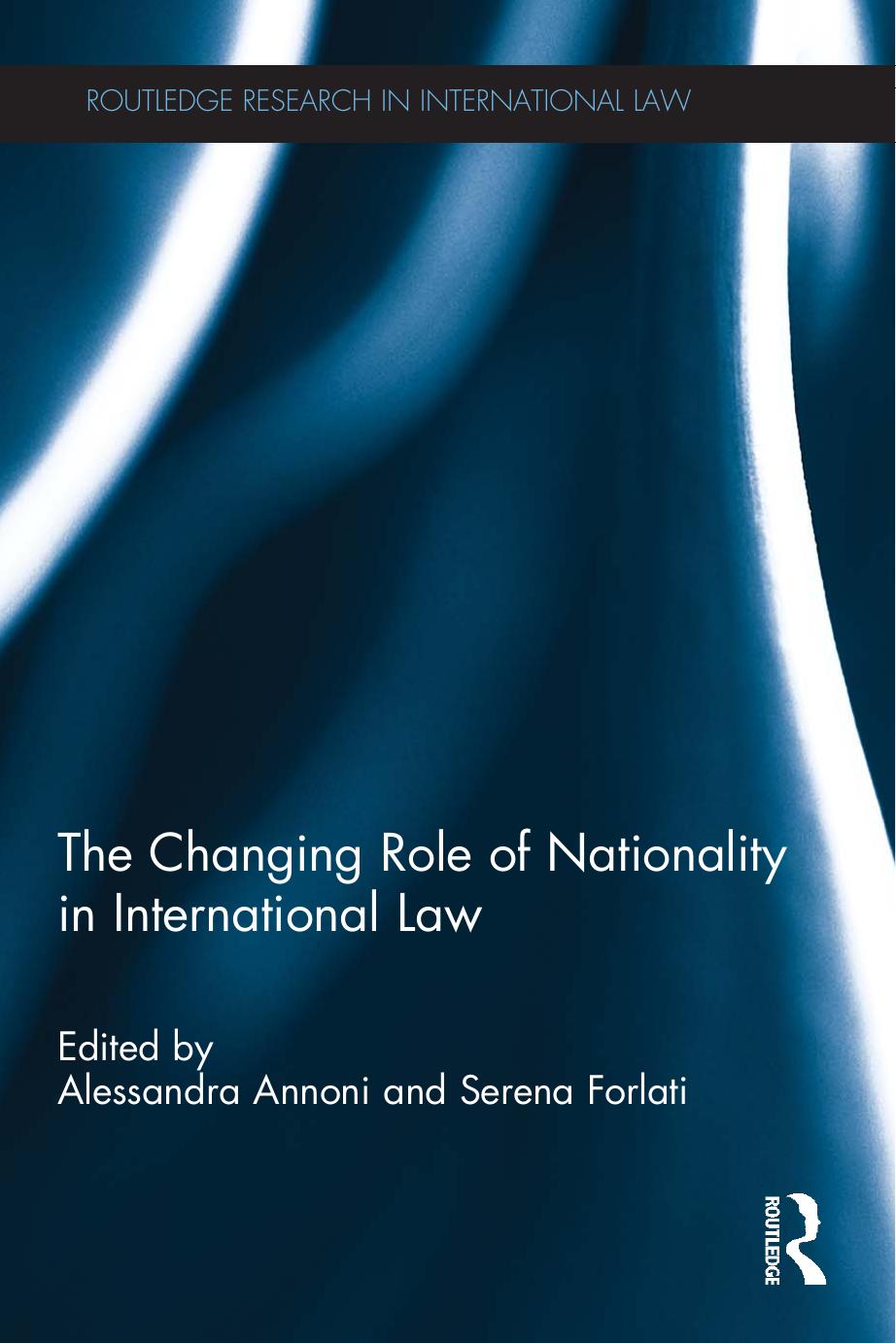 The Changing Role of Nationality in International Law by Serena Forlati Alessandra Annoni