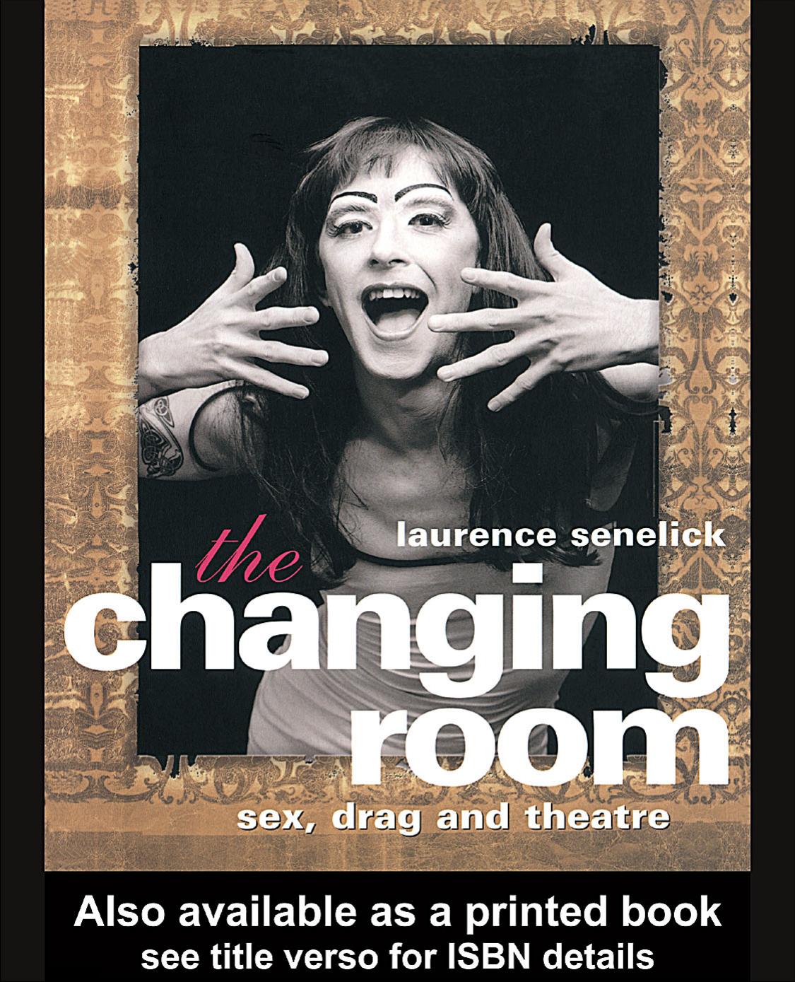 The Changing Room: Sex, Drag and Theatre by Unknow
