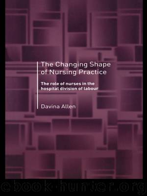 The Changing Shape of Nursing Practice by Allen Davina