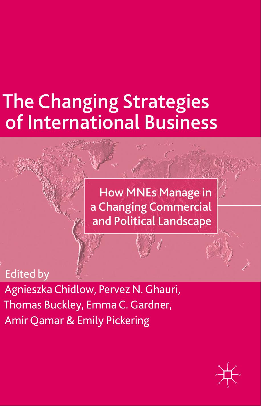 The Changing Strategies of International Business: How MNEs Manage in a Changing Commercial and Political Landscape by Agnieszka Chidlow Pervez N. Ghauri Thomas Buckley Emma C. Gardner Amir Qamar Emily Pickering