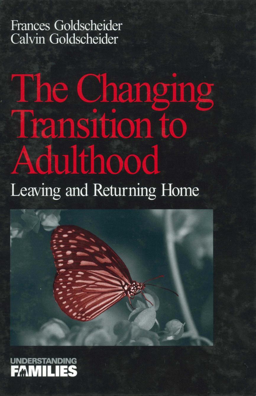 The Changing Transition to Adulthood: Leaving and Returning Home by Francis K. Goldscheider Calvin Goldscheider