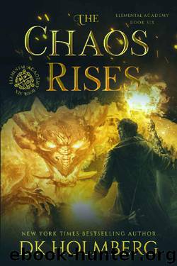 The Chaos Rises (Elemental Academy Book 6) by D.K. Holmberg