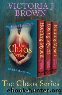 The Chaos Series Books One to Three: Holding Myself, Losing Myself, and Finding Myself by Victoria J. Brown