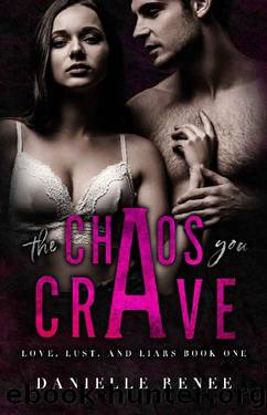 The Chaos You Crave - A High School Dark Romance: Love, Lust, And Liars Book #1 by Danielle Renee
