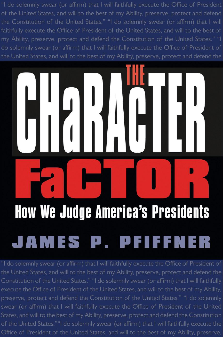 The Character Factor : How We Judge America's Presidents by James P. Pfiffner