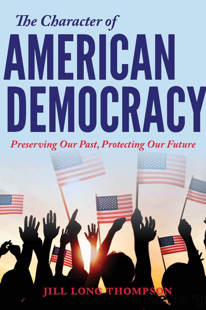 The Character of American Democracy: Preserving Our Past, Protecting Our Future by Jill Long Thompson