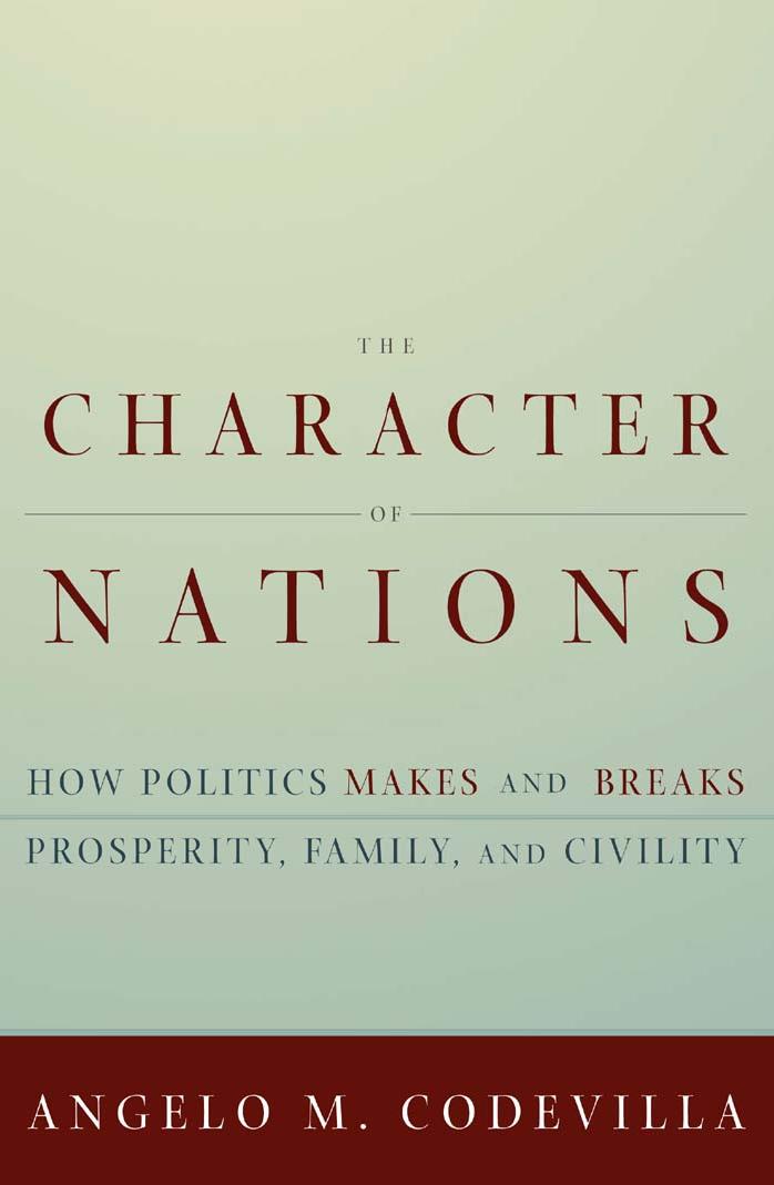 The Character of Nations: How Politics Makes and Breaks Prosperity, Family, and Civility by Angelo Codevilla