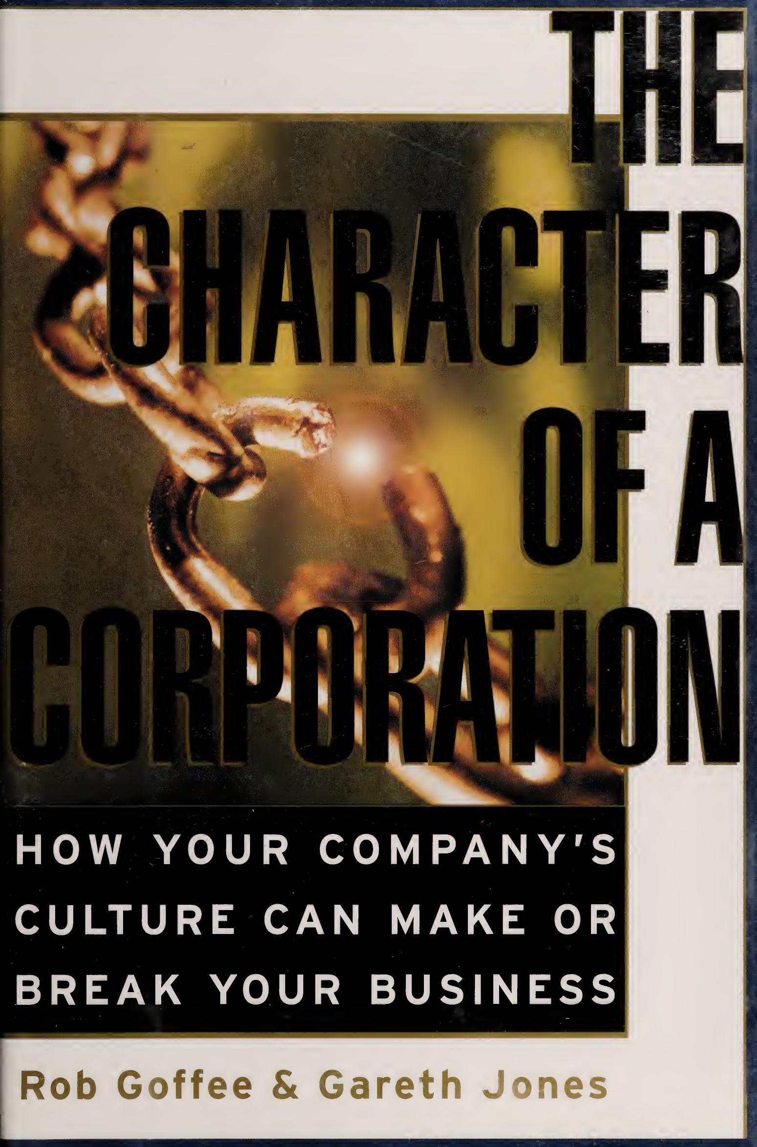 The Character of a Corporation: How Your Companyâs Culture Can Make or Break Your Business by Rob Goffee; Gareth R. Jones