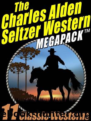 The Charles Alden Seltzer Western MEGAPACK Â®: 11 Classic Westerns by Charles Alden Seltzer