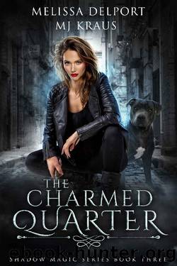 The Charmed Quarter - Shadow Magic Book 3: (An Urban Fantasy Action Adventure) by Melissa Delport & MJ Kraus